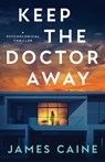 Keep The Doctor Away: A Psychological Thriller - James Caine - 9798336357462