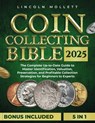 Coin Collecting Bible 2025: The Complete Up-to-Date Guide to Master Identification, Valuation, Preservation, and Profitable Collection Strategies - Lincoln Mollett - 9798336416121