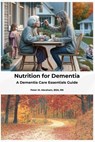 Nutrition for Dementia: A Dementia Care Essentials Guide - Peter Abraham - 9798336524352