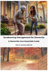 Sundowning Management for Dementia: A Dementia Care Essentials Guide - Peter Abraham - 9798336591606