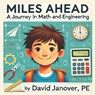 Miles Ahead: A Journey in Math and Engineering - David A. Janover Pe - 9798336848557