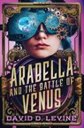 Arabella and the Battle of Venus - David D. Levine - 9798337200026