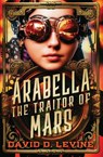 Arabella the Traitor of Mars - David D. Levine - 9798337200033