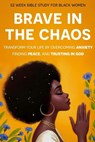 Brave In The Chaos: 52 Week Bible Study For Black Women: Transform Your Life by Overcoming Anxiety, Finding Peace, and Trusting In God. - Sarah Bennett - 9798337842684