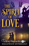 The Spirit of Love: A Hearts Through History Halloween Anthology - Alex Andersen - 9798337972114