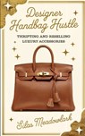 Designer Handbag Hustle: Thrifting and Reselling Luxury Accessories - Silas Meadowlark - 9798337989877