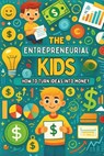 The Entrepreneurial Kid: How to Turn Ideas into Money: Micro Book - A27 - Ciro Irmici - 9798338417829