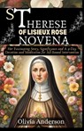 St Therese of Lisieux Rose Novena: Her Fascinating Story, Significance and A 9-Day Devotion and Meditation for All-Round Intervention - Olivia Anderson - 9798338554890