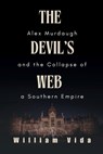 The Devil's Web: Alex Murdaugh and the Collapse of a Southern Empire - William Vida - 9798338587720