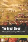The Great Siege: A history of the Great Siege of Malta of 1565 - Alex Bugeja - 9798338980972