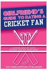 The Girlfriend's Guide To Dating A Cricket Fan: Dating & Sport explained - entertaining relationship tips for women in love with a sports nerd - Evan Milder - 9798339243663