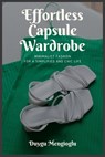 Effortless Capsule Wardrobe: Minimalist Fashion for a Simplified and Chic Life - Duygu Mengioglu - 9798339379447