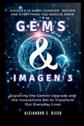 Gems & Imagen 3: Google's AI Game-Changer - Review and Everything You Should Know: Exploring the Gemini Upgrade and the Innovations Set - Alejandro S. Diego - 9798339508380
