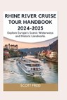 Rhine River Cruise Tour Handbook 2024-2025: Explore Europe's Scenic Waterways and Historic Landmarks - Scott Fred - 9798339748441