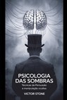 Psicologia das Sombras: Técnicas de Persuasão e Manipulação Ocultas - Victor Stone - 9798339890690