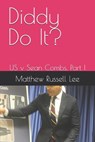 Diddy Do It?: US v Sean Combs, Part I - Matthew Russell Lee - 9798339904090