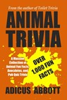 Animal Trivia: A Massive Collection of Animal Fun Facts, Anecdotes, and Pub Quiz Trivia - Adicus Abbott - 9798340046444