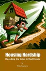 Housing Hardship: Decoding the Crisis in Real Estate - Victor Saumarez - 9798340196309