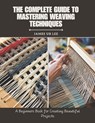 The Complete Guide to Mastering Weaving Techniques: A Beginners Book for Creating Beautiful Projects - James Ub Lee - 9798340337764