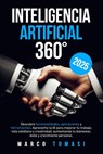 Inteligencia Artificial 360°: Descubre funcionalidades, aplicaciones y herramientas. Aprovecha IA para mejorar trabajo, vida cotidiana y creatividad - Marco Tomasi - 9798340375865