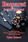 Baccarat: Secrets Exposed, Learn the Art of Casino Gambling - Tyler Robert - 9798340471765