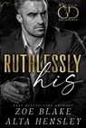 Ruthlessly His: A Dark Billionaire Contemporary Romance - Alta Hensley - 9798340951304