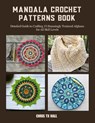 Mandala Crochet Patterns Book: Detailed Guide to Crafting 15 Stunningly Textured Afghans for All Skill Levels - Chris Tx Hall - 9798341125155