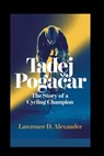 Tadej Pogačar: The Story of a Cycling Champion - Lawrence D. Alexander - 9798341178342
