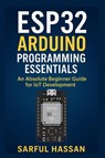 Hassan, S: ESP32 Arduino Programming Essentials - Sarful Hassan - 9798341233737