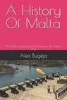 A History Of Malta: The Maltese Islands from Prehistory to the Present Day - Alex Bugeja - 9798341255807