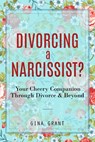 Divorcing a Narcissist?: A Cheery Companion Through Divorce & Beyond - Gina Grant - 9798342208246