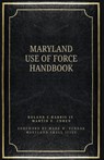 The Maryland Use of Force Handbook - Martin E. Cohen - 9798342461160