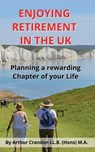 Enjoying Retirement in the UK: Planning a rewarding Chapter of your Life - Arthur Crandon - 9798342835688