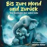 Bis zum Mond und zurück: Eine herzerwärmende Gute-Nacht-Geschichte über wahre Liebe und Abenteuer - Jonathan Adams - 9798342842242