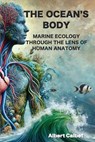 The Ocean's Body: Marine Ecology Through the Lens of Human Anatomy - Albert Calbet - 9798343294262