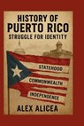 History Of Puerto Rico: Struggle for Identity - Alex Alicea - 9798343469868