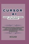 Cursor AI: Expert Tips For Developers and Beginners: Unlock 159% Faster Development and Boost Efficiency with Artificial Intellig - Jason M. Scott - 9798343557473