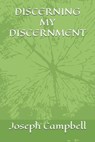 Discerning My Discernment - Joseph Campbell - 9798343872828