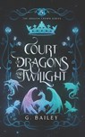 Court of Dragons and Twilight - G Bailey - 9798344330327