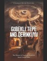 Göbekli Tepe and Derinkuyu: The History of Ancient Anatolia's Most Unique Sites - Charles River - 9798344454597