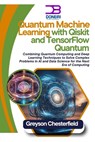 Quantum Machine Learning with Qiskit and TensorFlow Quantum: Combining Quantum Computing and Deep Learning Techniques to Solve Complex Problems in AI - Greyson Chesterfield - 9798344864457