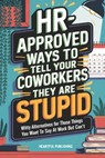 HR Approved Ways to Tell Coworkers They Are Stupid: Witty Alternatives for Those Things You Want To Say At Work But Can't (Funny Gag Gift for Coworker - Heartful Publishing - 9798345037959