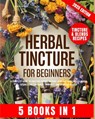 Herbal Tincture for Beginners: A Complete Guide to Crafting Potent, Natural Remedies with Proven Herbal Extractions for Stress, Immunity and Everyday - Alvina Wenger - 9798345306994