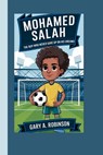 Mohamed Salah: The Boy Who Never Gave Up on His Dreams - Gary A. Robinson - 9798345326947