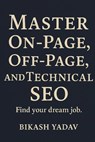 SEO Mastery: Mastering SEO: A Guide to On-page, Off-page, and Technical SEO - Bikash Yadav - 9798345397459