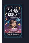 Selena Gomez: A Star's Journey to Success - Gary A. Robinson - 9798345633045