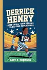 Derrick Henry: From Small Town Dreams to Big-Time Touchdowns - Gary A. Robinson - 9798345636381