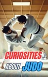 Curiosities about Judo: Secrets and Incredible Facts - VC Brothers - 9798345706114