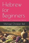Hebrew for Beginners: Biblical and Contemporary Hebrew - Michael Christian Bell - 9798345805909