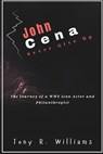 John Cena Never Give Up: The Journey of a WWE Icon Actor and Philanthropist - Tony R. Williams - 9798346023074